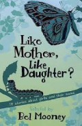Like Mother, Like Daughter ? 14 stories about girls and their mums