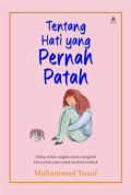 Tentang Hati Yang Pernah Patah : Hidup Terlalu Singkat untuk Mengeluh, Hati Terlalu lama untuk Kembali Sembuh