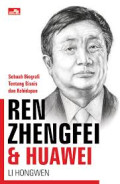 Ren Zhengfei & Huawei : Sebuah Biografi Bisnis & Kehidupan