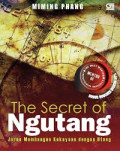 The Secret of Ngutang : Jurus Membangun Kekayaan Dengan Utang