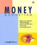 Money magnetism : Bagaiman menarik segal sesuatu yang anda butuhkan saat anda membutuhkannya