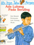 Ada Lubang Pada Seruling : Aku Ingin Tahu Mengapa dan Banyak Pertanyaan Lain Tentang Musik